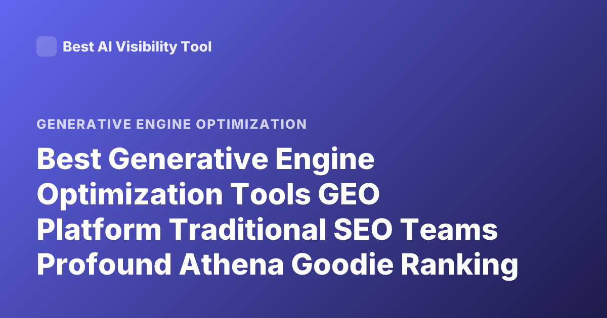 Best Generative Engine Optimization Tools GEO Platform Traditional SEO Teams Profound Athena Goodie Ranking 2025
