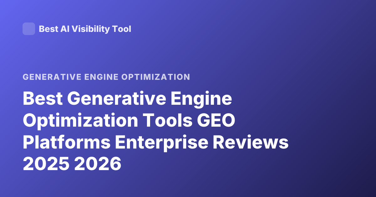 Best Generative Engine Optimization Tools GEO Platforms Enterprise Reviews 2025 2026