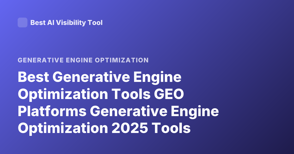 Best Generative Engine Optimization Tools GEO Platforms Generative Engine Optimization 2025 Tools