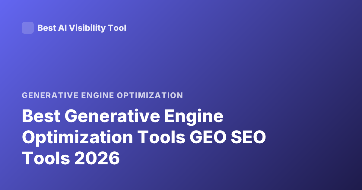 Best Generative Engine Optimization Tools GEO SEO Tools 2026