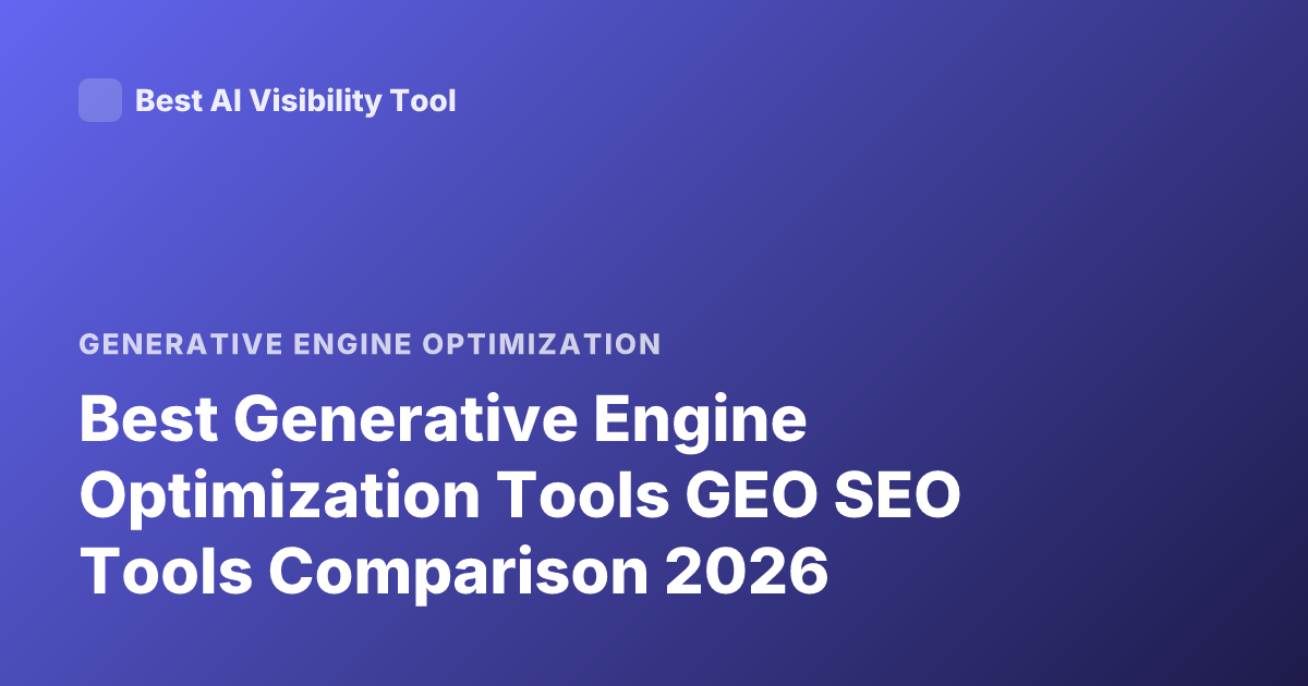 Best Generative Engine Optimization Tools GEO SEO Tools Comparison 2026