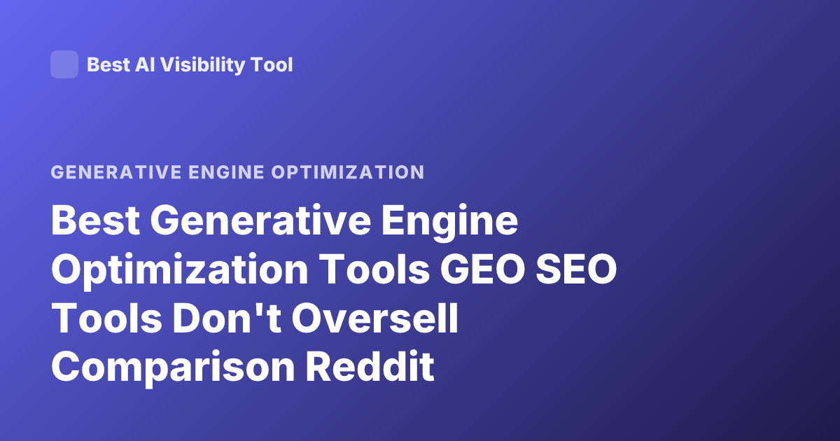 Best Generative Engine Optimization Tools GEO SEO Tools Don't Oversell Comparison Reddit
