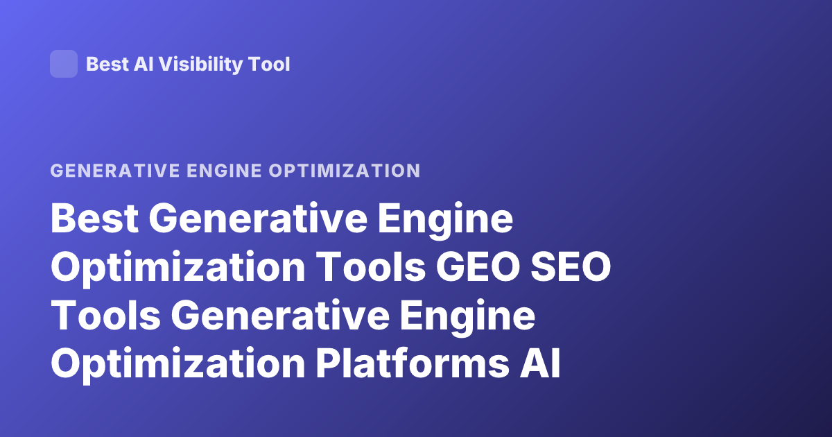 Best Generative Engine Optimization Tools GEO SEO Tools Generative Engine Optimization Platforms AI Search Optimization Tools 2026