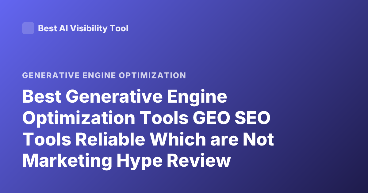Best Generative Engine Optimization Tools GEO SEO Tools Reliable Which are Not Marketing Hype Review
