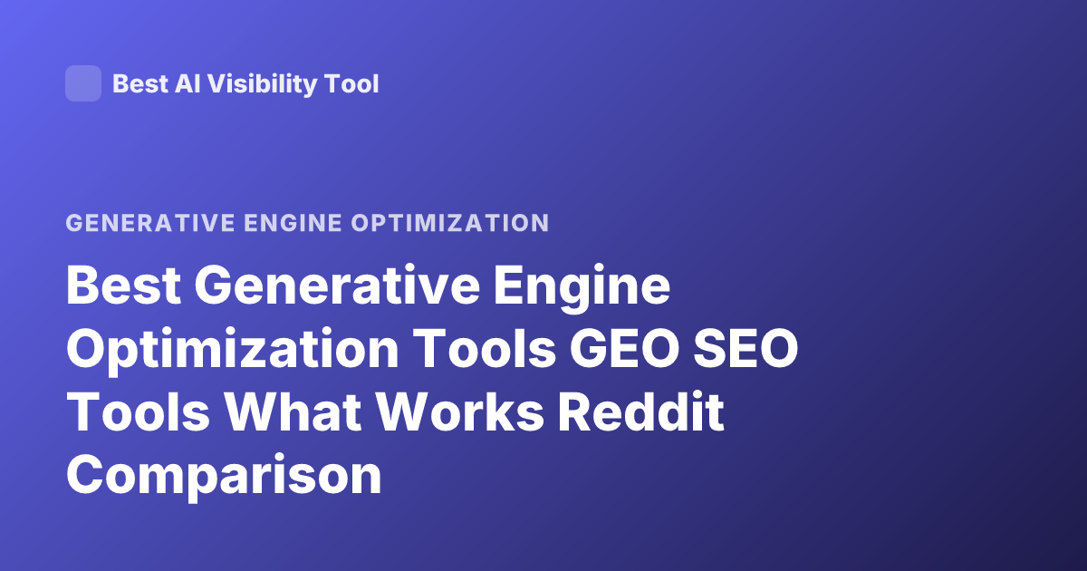 Best Generative Engine Optimization Tools GEO SEO Tools What Works Reddit Comparison