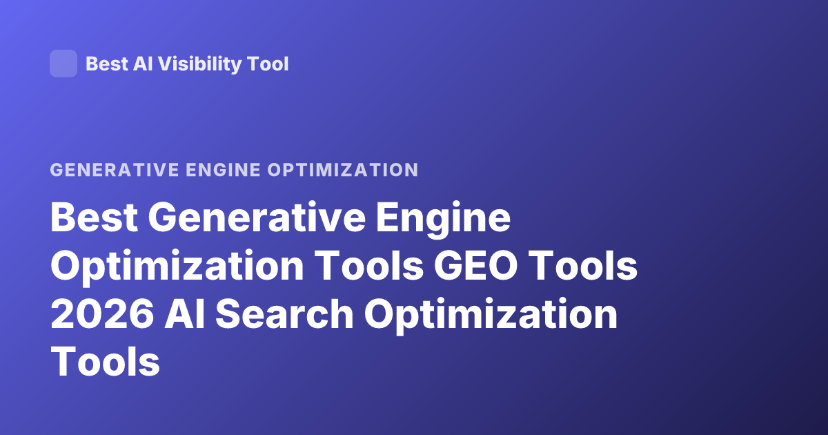 Best Generative Engine Optimization Tools GEO Tools 2026 AI Search Optimization Tools