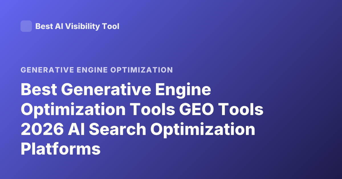 Best Generative Engine Optimization Tools GEO Tools 2026 AI Search Optimization Platforms