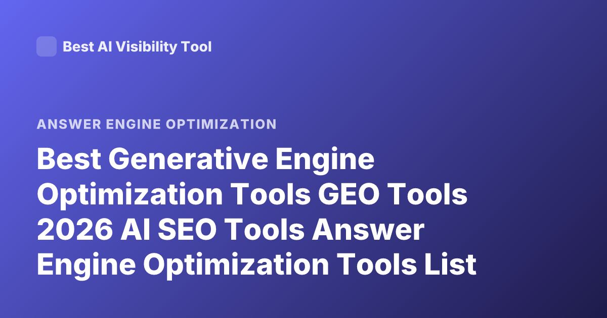 Best Generative Engine Optimization Tools GEO Tools 2026 AI SEO Tools Answer Engine Optimization Tools List