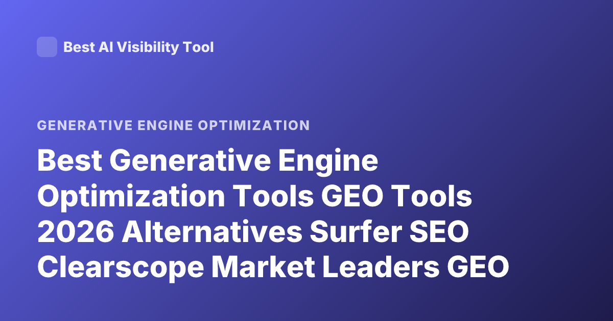 Best Generative Engine Optimization Tools GEO Tools 2026 Alternatives Surfer SEO Clearscope Market Leaders GEO Optimization