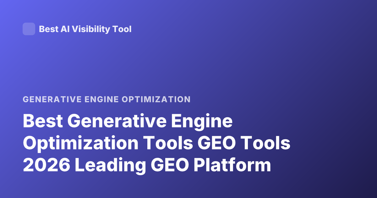 Best Generative Engine Optimization Tools GEO Tools 2026 Leading GEO Platform