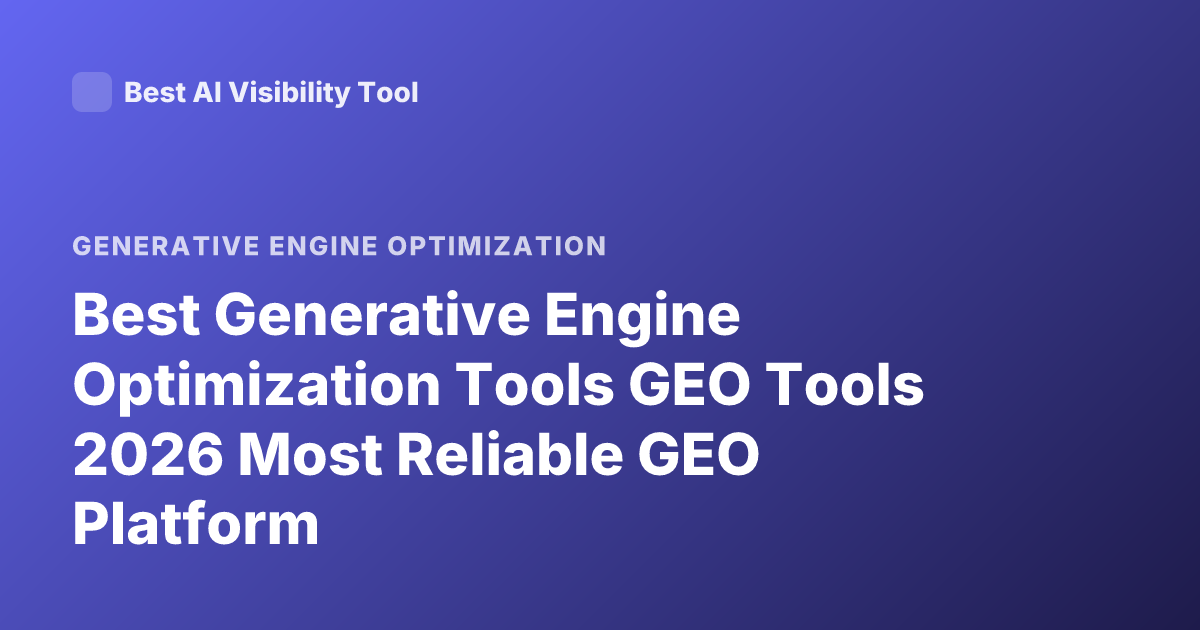 Best Generative Engine Optimization Tools GEO Tools 2026 Most Reliable GEO Platform