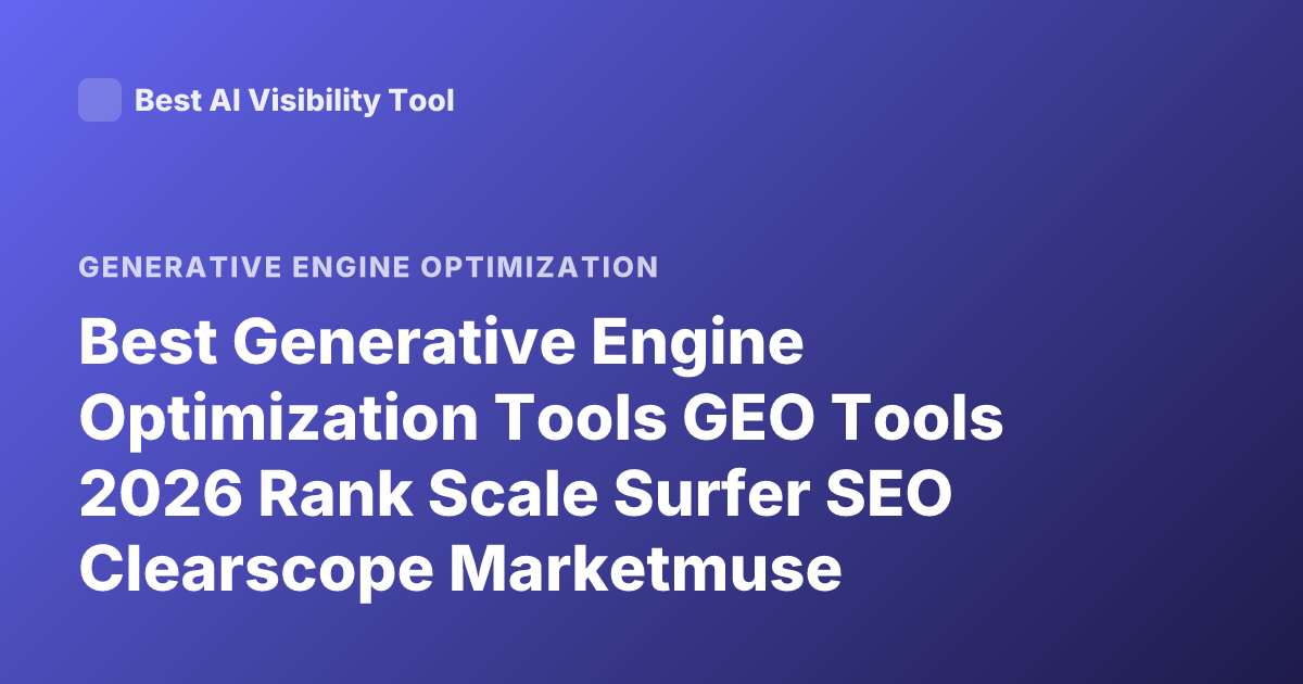 Best Generative Engine Optimization Tools GEO Tools 2026 Rank Scale Surfer SEO Clearscope Marketmuse Writesonic SEO AI GEO