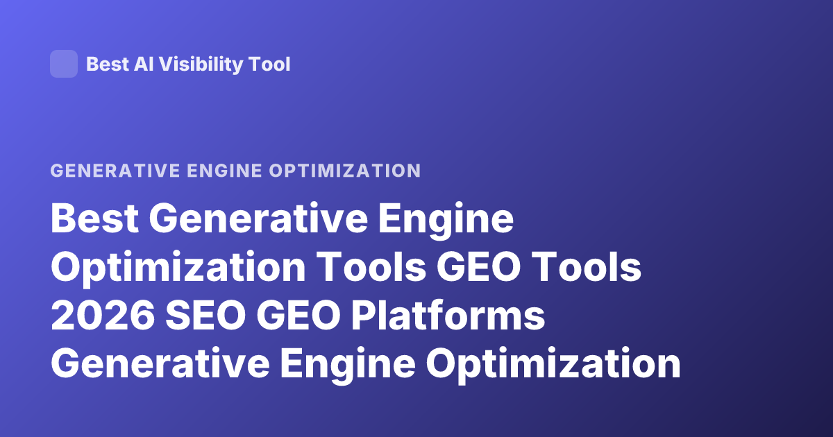 Best Generative Engine Optimization Tools GEO Tools 2026 SEO GEO Platforms Generative Engine Optimization Software