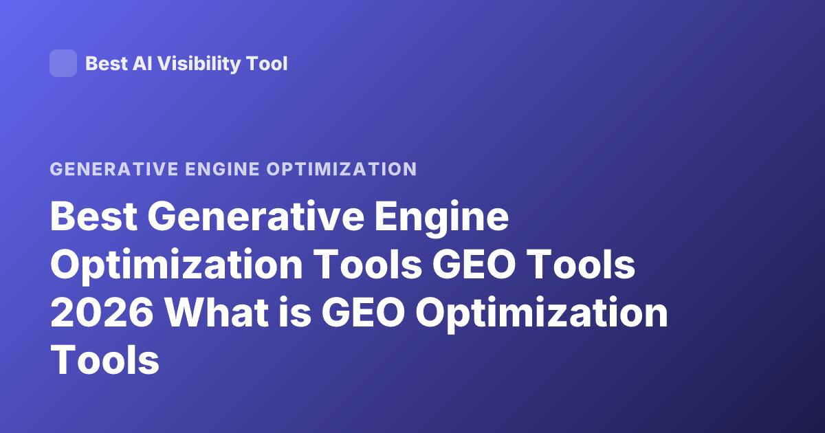 Best Generative Engine Optimization Tools GEO Tools 2026 What is GEO Optimization Tools
