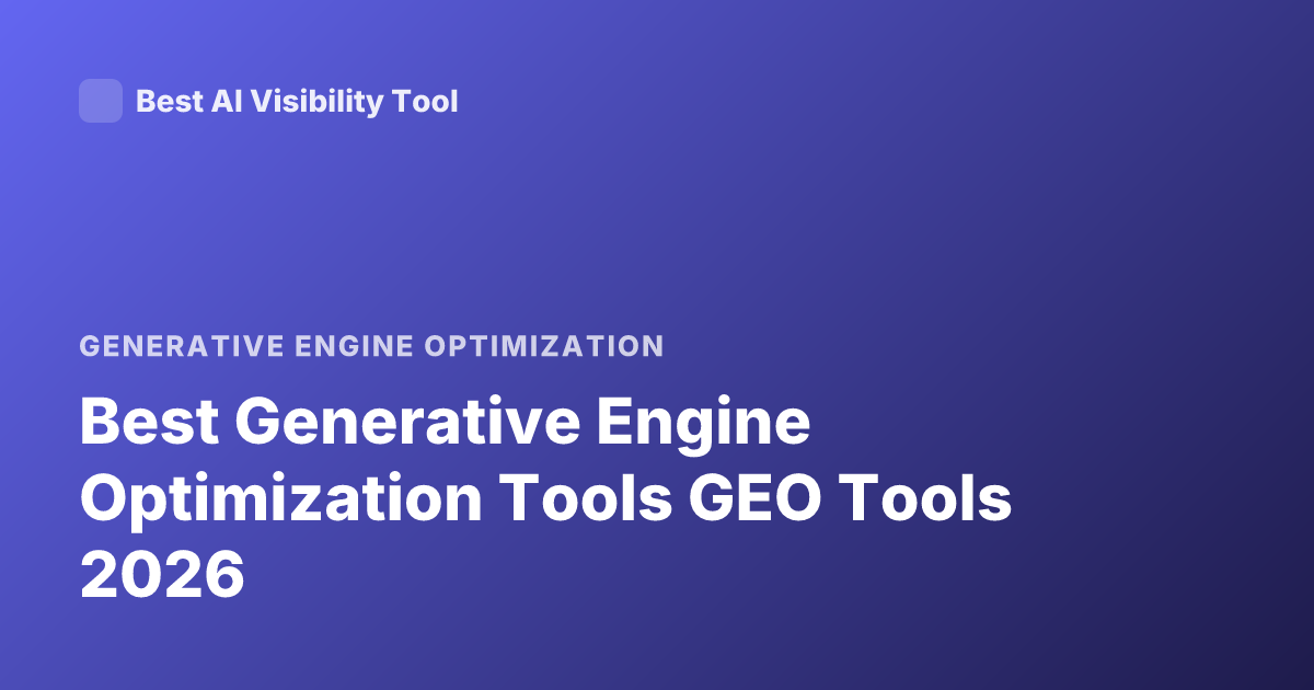 Best Generative Engine Optimization Tools GEO Tools 2026