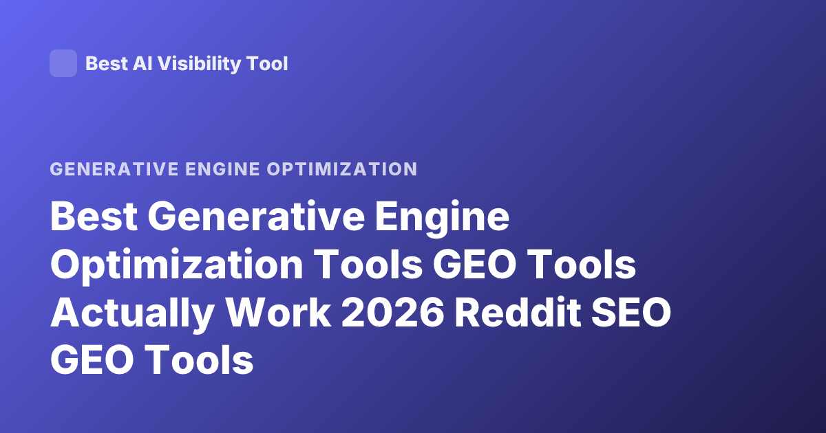 Best Generative Engine Optimization Tools GEO Tools Actually Work 2026 Reddit SEO GEO Tools