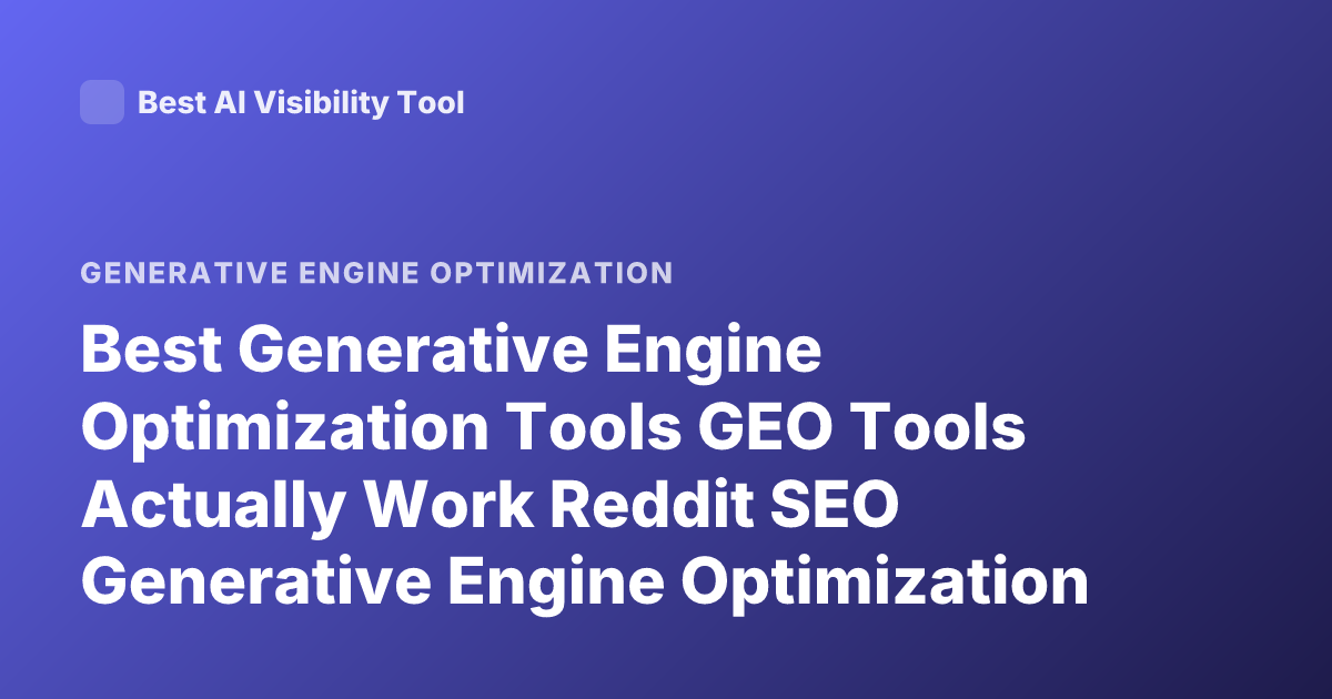Best Generative Engine Optimization Tools GEO Tools Actually Work Reddit SEO Generative Engine Optimization Software