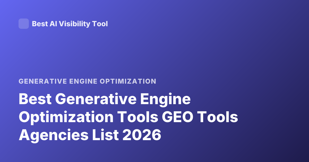 Best Generative Engine Optimization Tools GEO Tools Agencies List 2026