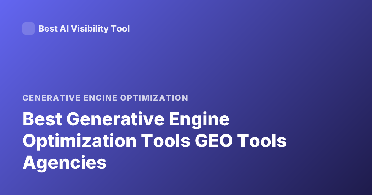 Best Generative Engine Optimization Tools GEO Tools Agencies
