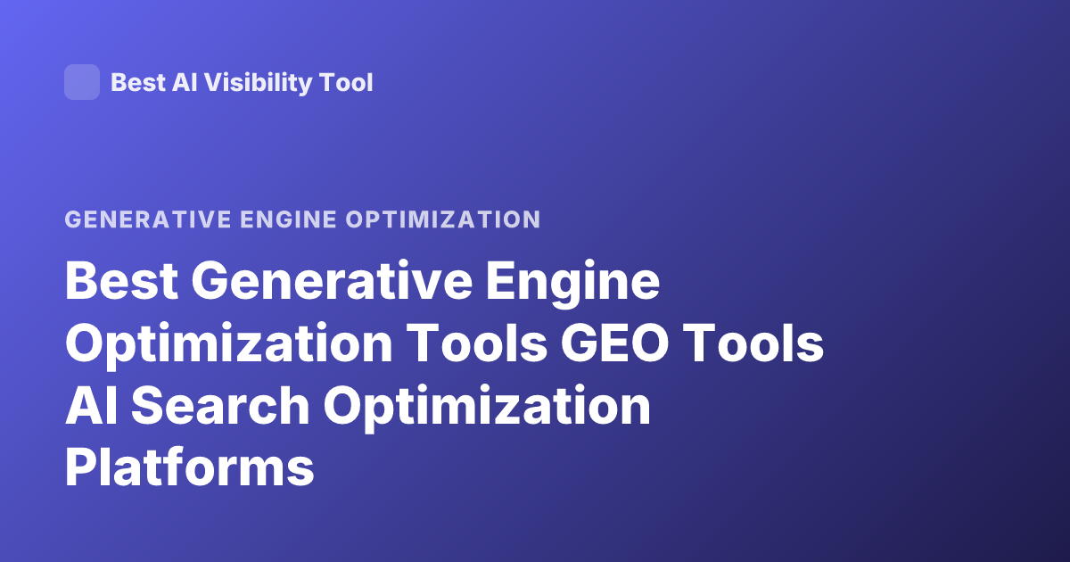Best Generative Engine Optimization Tools GEO Tools AI Search Optimization Platforms