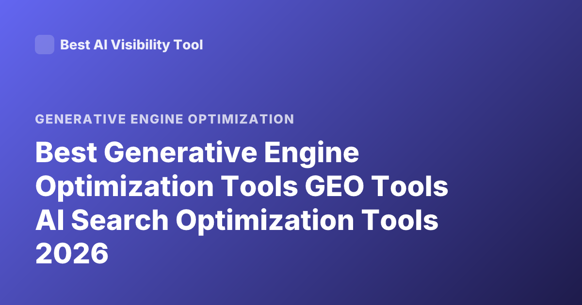 Best Generative Engine Optimization Tools GEO Tools AI Search Optimization Tools 2026