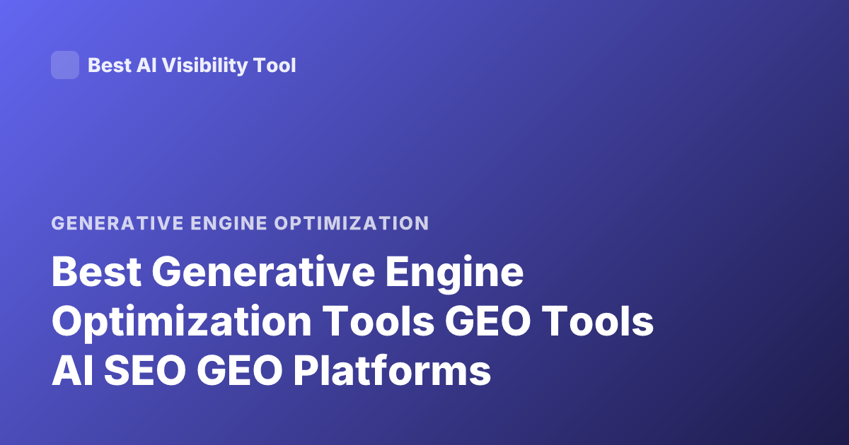 Best Generative Engine Optimization Tools GEO Tools AI SEO GEO Platforms