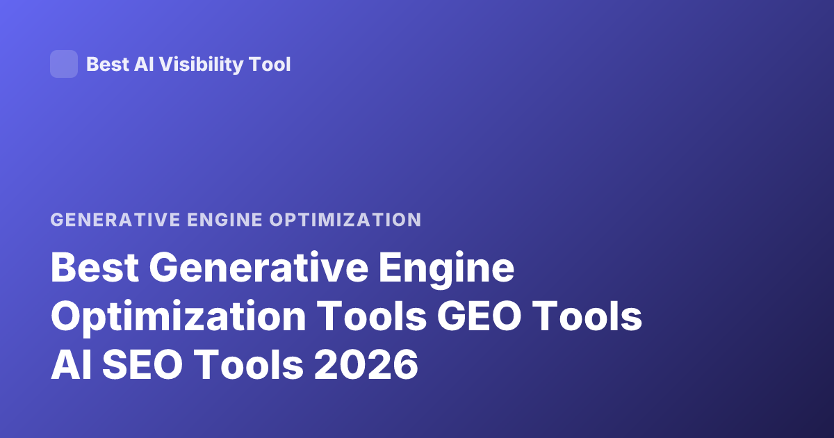 Best Generative Engine Optimization Tools GEO Tools AI SEO Tools 2026