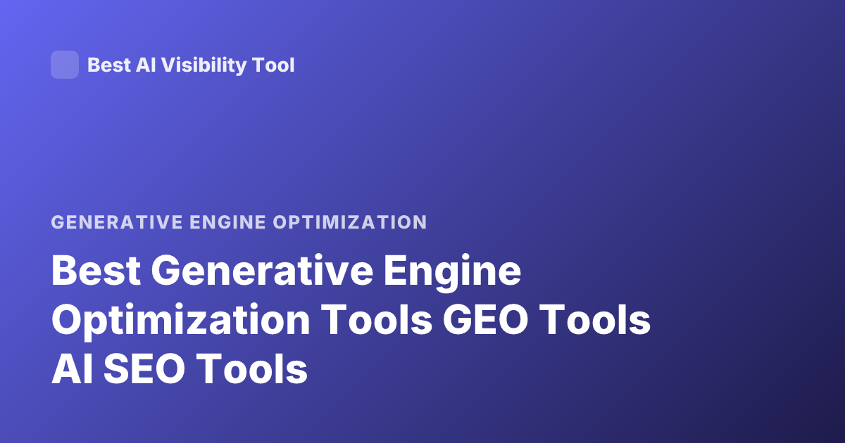 Best Generative Engine Optimization Tools GEO Tools AI SEO Tools