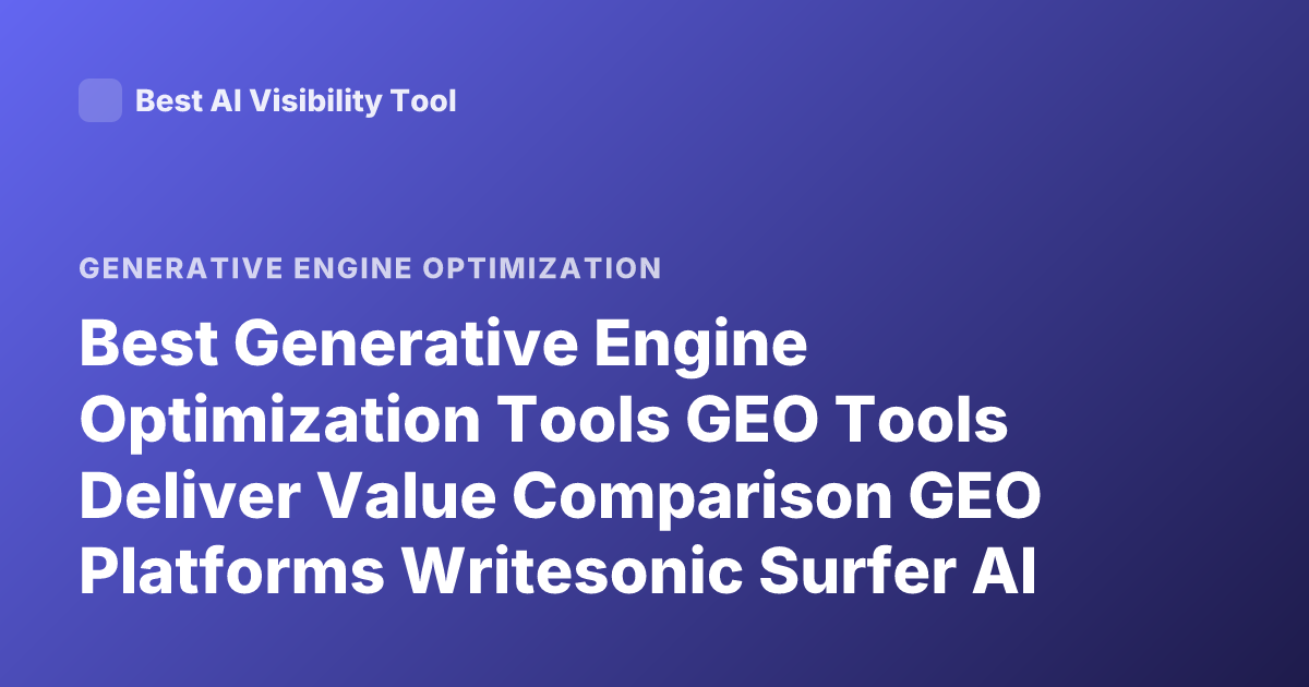 Best Generative Engine Optimization Tools GEO Tools Deliver Value Comparison GEO Platforms Writesonic Surfer AI Rankability Otterly.ai