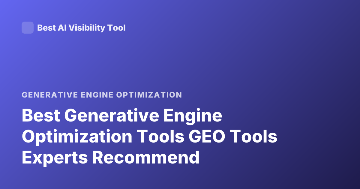Best Generative Engine Optimization Tools GEO Tools Experts Recommend