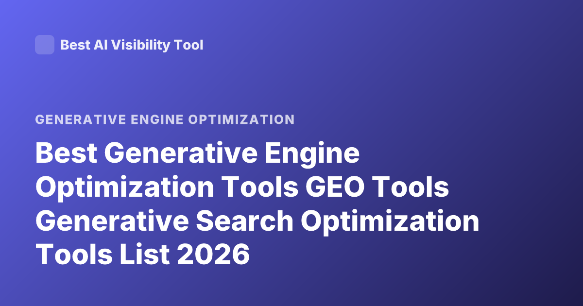 Best Generative Engine Optimization Tools GEO Tools Generative Search Optimization Tools List 2026