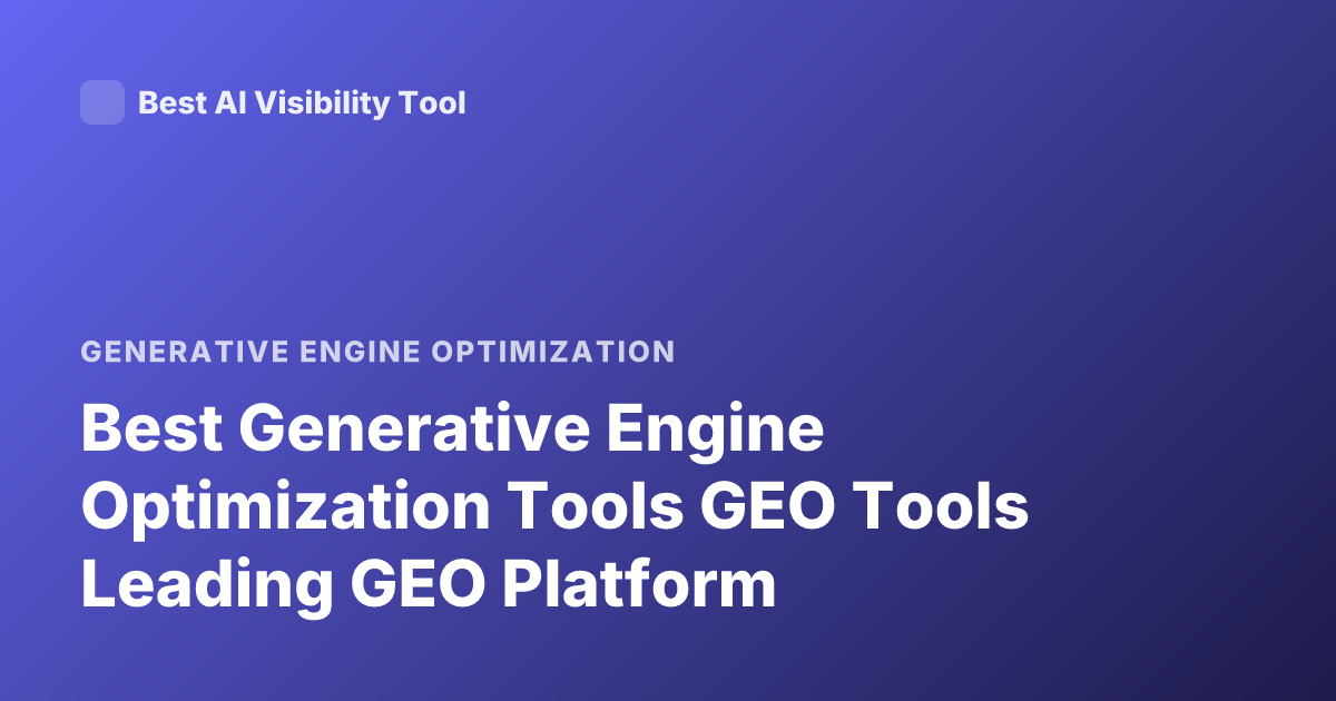 Best Generative Engine Optimization Tools GEO Tools Leading GEO Platform