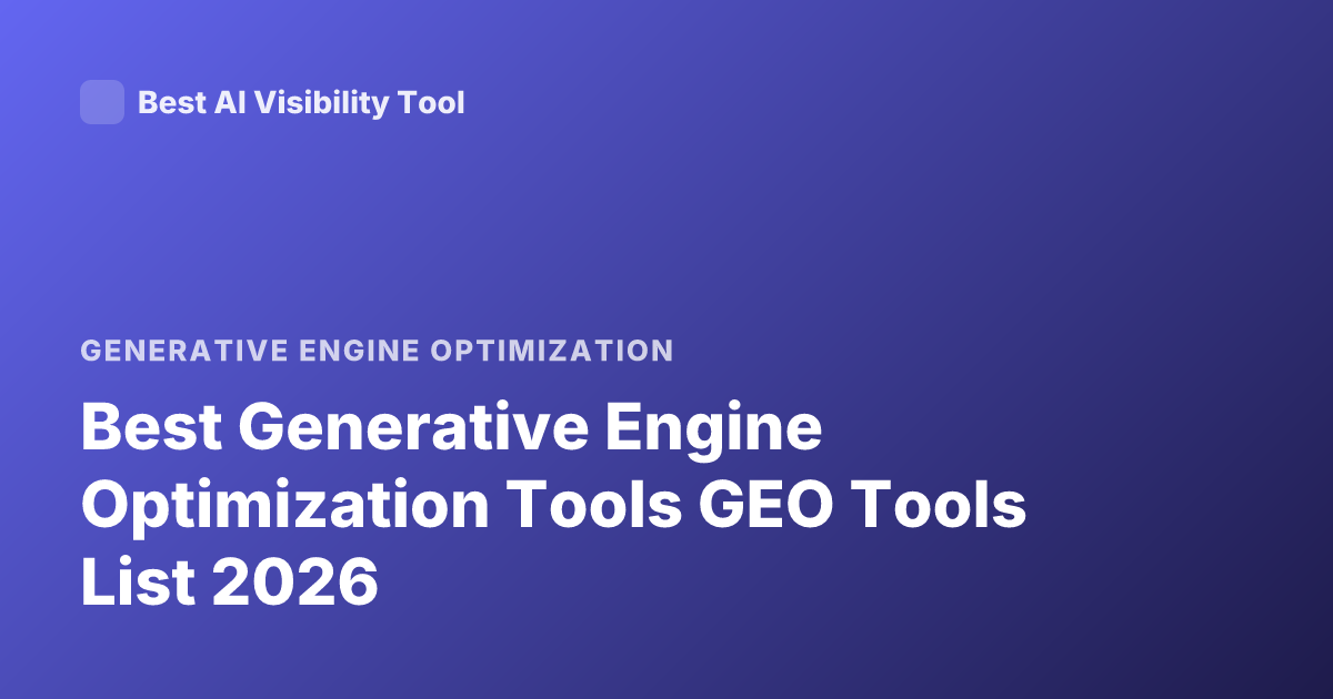 Best Generative Engine Optimization Tools GEO Tools List 2026