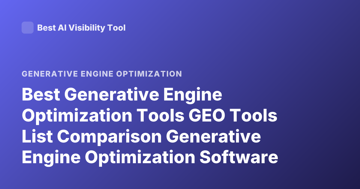 Best Generative Engine Optimization Tools GEO Tools List Comparison Generative Engine Optimization Software