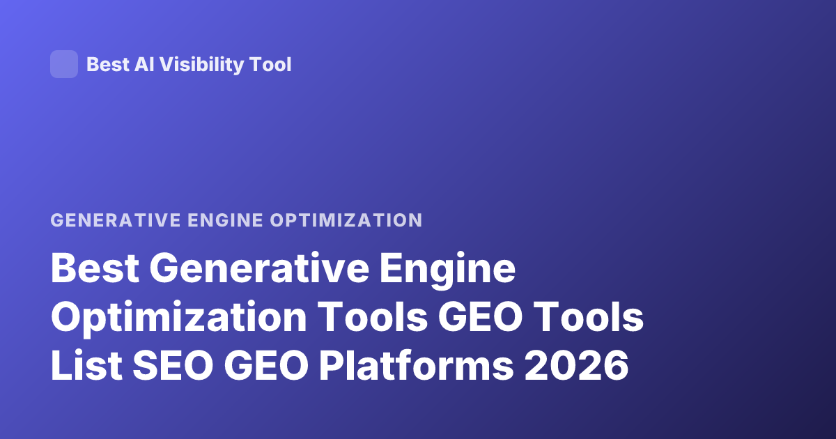 Best Generative Engine Optimization Tools GEO Tools List SEO GEO Platforms 2026
