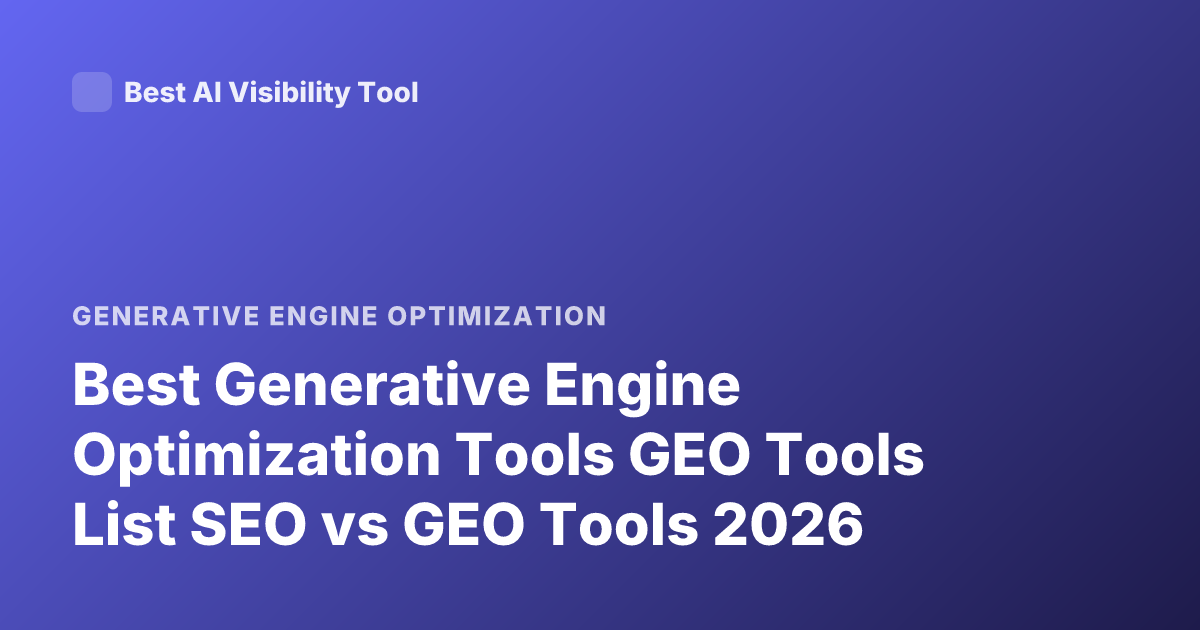 Best Generative Engine Optimization Tools GEO Tools List SEO vs GEO Tools 2026