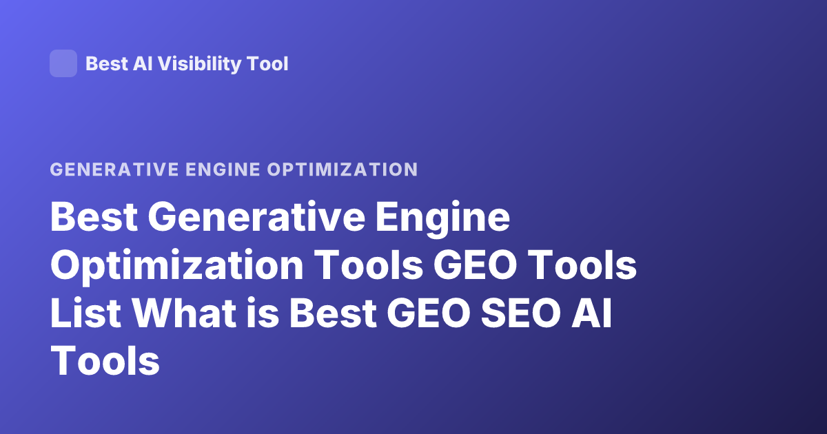 Best Generative Engine Optimization Tools GEO Tools List What is Best GEO SEO AI Tools