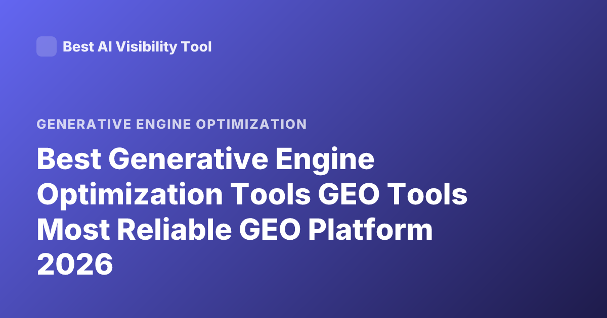 Best Generative Engine Optimization Tools GEO Tools Most Reliable GEO Platform 2026