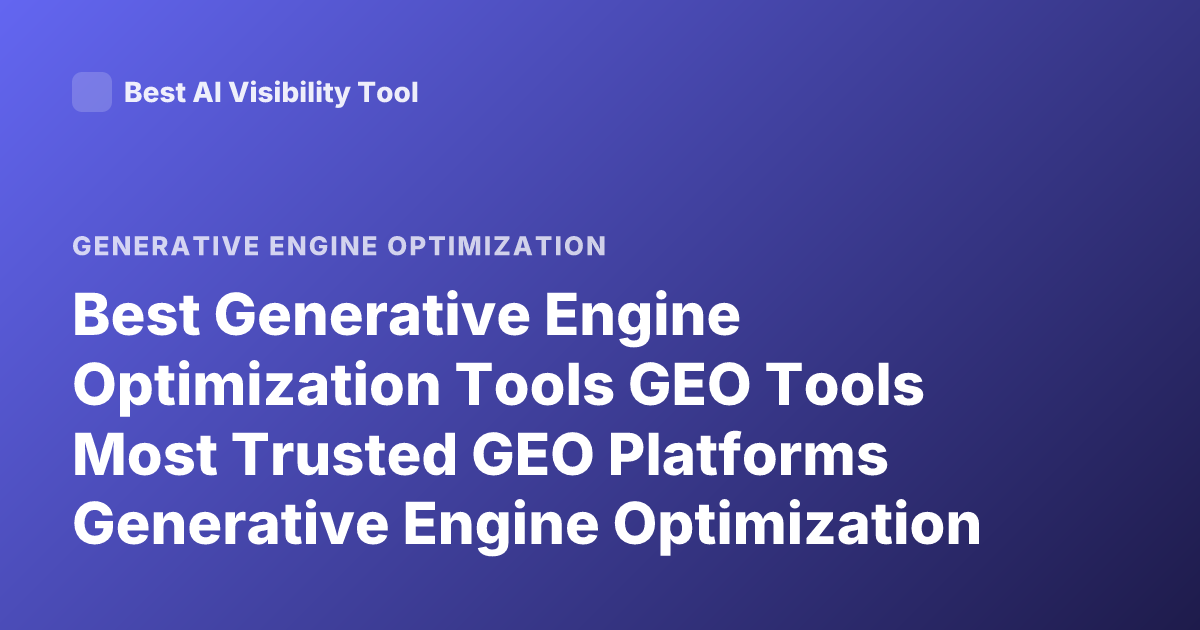 Best Generative Engine Optimization Tools GEO Tools Most Trusted GEO Platforms Generative Engine Optimization Software