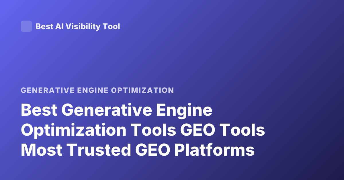 Best Generative Engine Optimization Tools GEO Tools Most Trusted GEO Platforms
