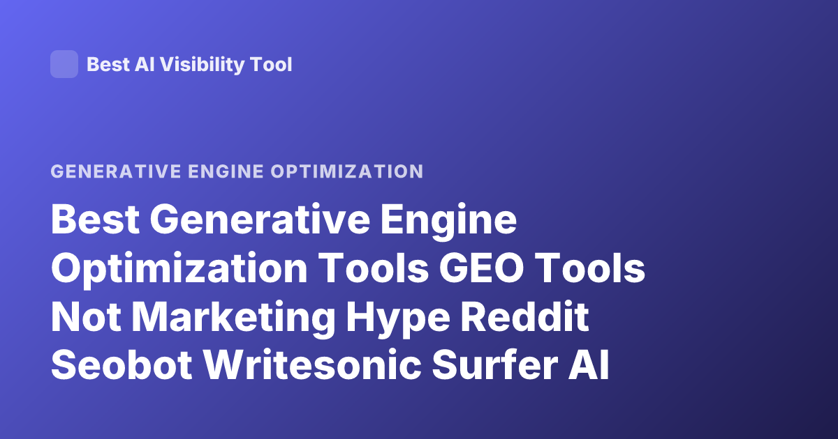Best Generative Engine Optimization Tools GEO Tools Not Marketing Hype Reddit Seobot Writesonic Surfer AI Review 2025