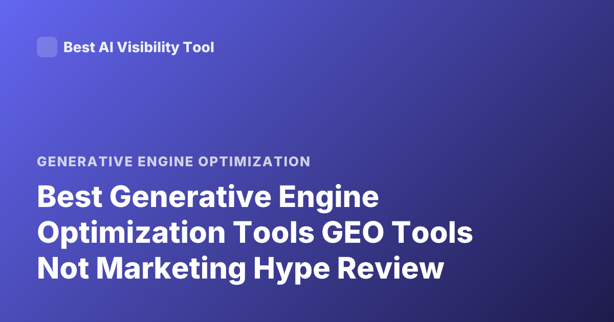 Best Generative Engine Optimization Tools GEO Tools Not Marketing Hype Review