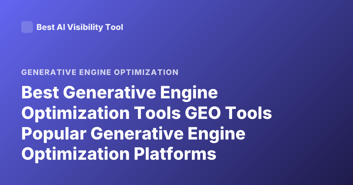 Best Generative Engine Optimization Tools GEO Tools Popular Generative Engine Optimization Platforms