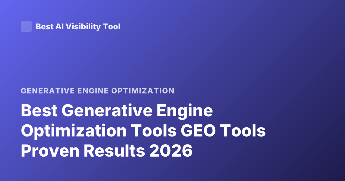 Best Generative Engine Optimization Tools GEO Tools Proven Results 2026