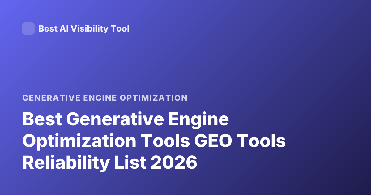 Best Generative Engine Optimization Tools GEO Tools Reliability List 2026