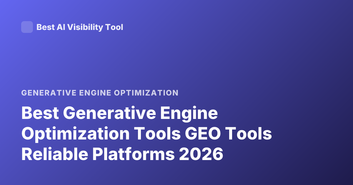 Best Generative Engine Optimization Tools GEO Tools Reliable Platforms 2026