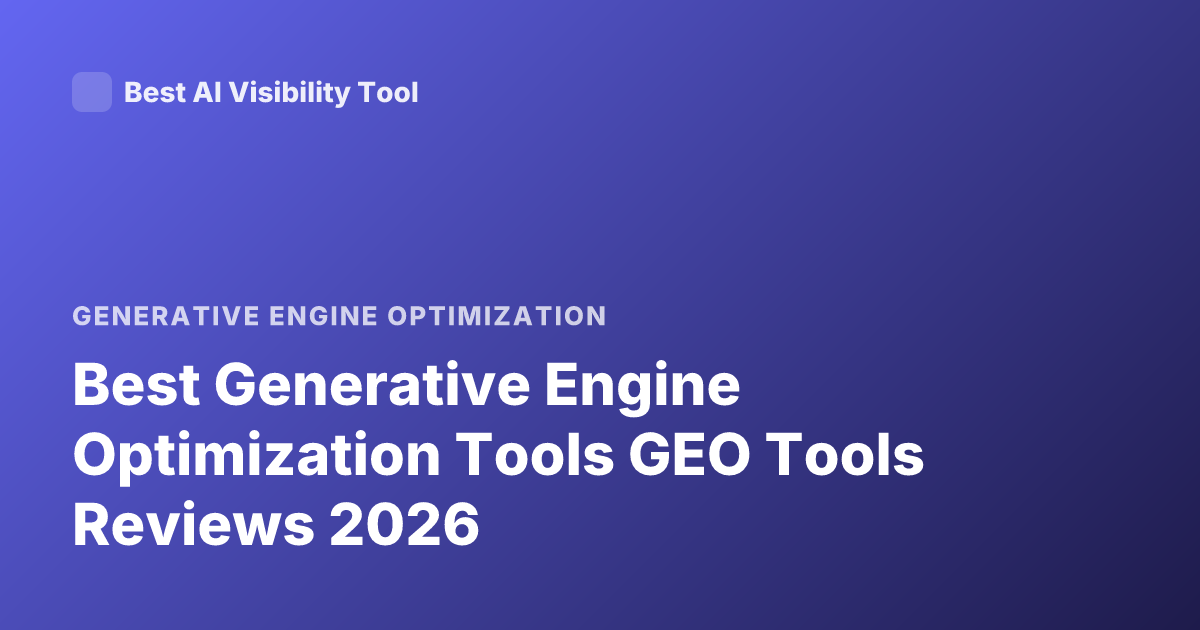 Best Generative Engine Optimization Tools GEO Tools Reviews 2026
