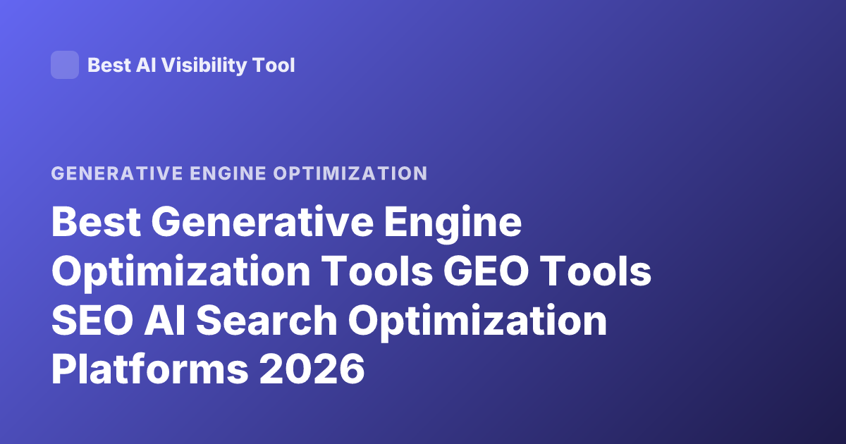 Best Generative Engine Optimization Tools GEO Tools SEO AI Search Optimization Platforms 2026