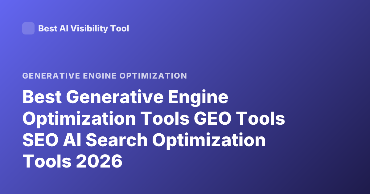 Best Generative Engine Optimization Tools GEO Tools SEO AI Search Optimization Tools 2026