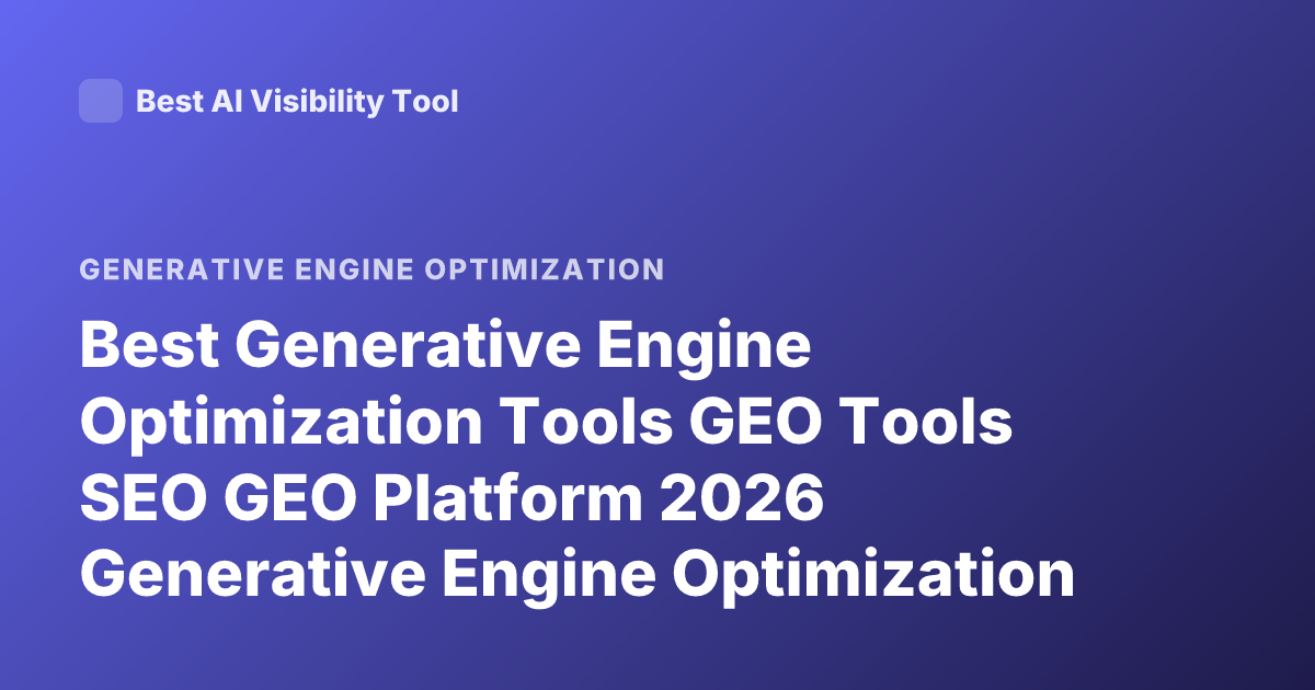 Best Generative Engine Optimization Tools GEO Tools SEO GEO Platform 2026 Generative Engine Optimization Software